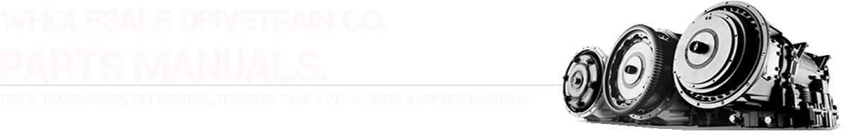 Parts Manuals | Truck Transmission, Differential, Transfer Case and PTO Parts Manuals.